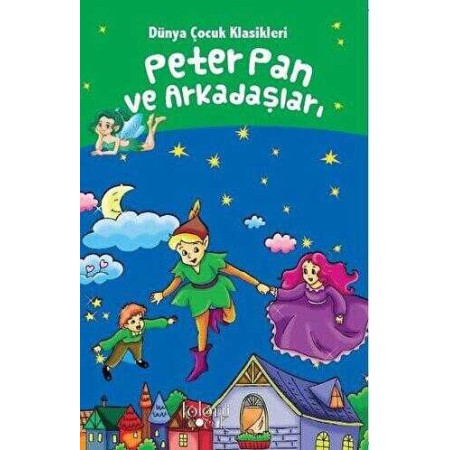 Peter Pan ve Arkadaşları - Dünya Çocuk Klasikleri Hatice Nurbanu Karaca