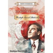 Tarihte İz Bırakanlar -Yüzyılın En Büyük Lideri Mustafa Kemal Atatürk Tarihte İz Bırakanlar -Yüzyılın En Büyük Lideri Mustafa Kemal Atatürk